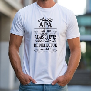 Amióta Apa vagyok póló, Ruha & Divat, Férfi ruha, Póló, Decoupage, transzfer és szalvétatechnika, Fotó, grafika, rajz, illusztráció, MESKA