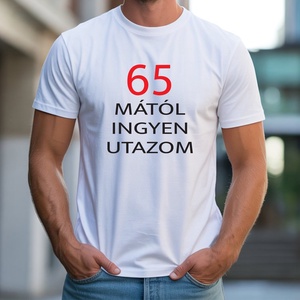 65 mától ingyen utazom, nyugdíjas póló, Ruha & Divat, Férfi ruha, Póló, Decoupage, transzfer és szalvétatechnika, Fotó, grafika, rajz, illusztráció, MESKA