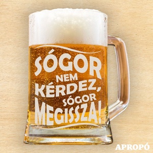 sógor nem kérdez sógor megissza gravírozott korsó söröskorsó sógornak gravírozva, Otthon & Életmód, Konyhafelszerelés, tálalás, Tálalás, Sörös pohár és korsó, Üvegművészet, Gravírozás, pirográfia, MESKA