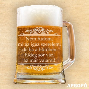 Nem tudom mi az igaz szerelem de ha a hűtőben hideg sör vár az már valami! gravírozott korsó söröskorsó gravírozva, Otthon & Életmód, Konyhafelszerelés, tálalás, Tálalás, Sörös pohár és korsó, Üvegművészet, Gravírozás, pirográfia, MESKA