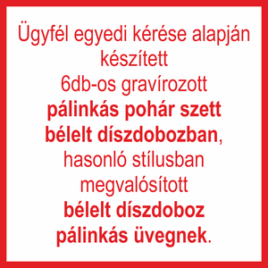 Születésnapra egyedi kérésre 6db-os pálinkás pohár szett bélelt díszdobozban, bélelt díszdoboz pálinkás üvegnek. - Meska.hu