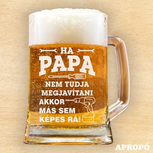 Ha PAPA nem tudja megjavítani, akkor más sem képes rá! korsó söröskorsó gravírozva papának - Meska.hu