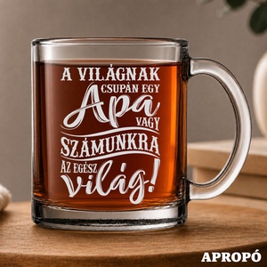 hőálló bögre apának gravírozva A világnak csupán egy apa vagy, számunkra az egész világ! felirattal - Meska.hu