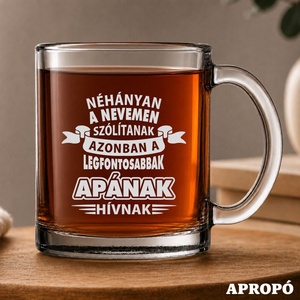 hőálló bögre apának gravírozva Néhányan a nevemen szólítanak azonban a legfontosabbak APÁNAK hívnak! felirattal - Meska.hu