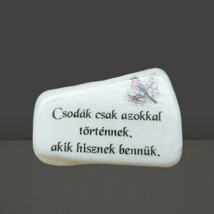 Csodák csak azokkal történnek,akik hisznek bennük. Díszkő idézettel. - Meska.hu