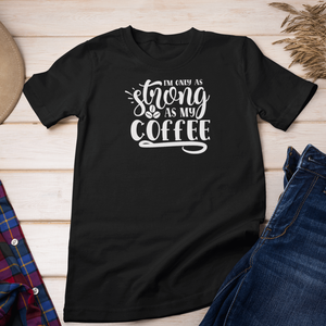 I'm only as strong as my coffee - ruha & divat - férfi ruha - póló - Meska.hu
