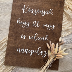 Köszönjük, hogy itt vagy és velünk ünnepelsz-esküvői köszöntő tábla, fa tábla, fa dekor, welcome tábla - Meska.hu