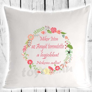 Díszpárna - Mikor Isten anyát, Otthon & Életmód, Lakástextil, Párna & Párnahuzat, Decoupage, transzfer és szalvétatechnika, MESKA