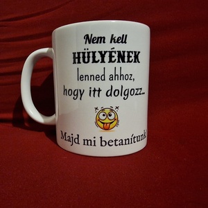 Vicces munkahelyi bögre, betanítás, Otthon & Életmód, Konyhafelszerelés, tálalás, Tálalás, Bögre & Csésze, Decoupage, transzfer és szalvétatechnika, MESKA