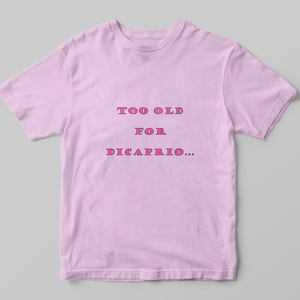 Póló Too old for Dicaprio... felirattal - ruha & divat - női ruha - póló, felső - Meska.hu