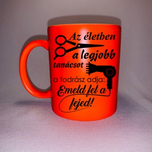 Az életben a legjobb tanácsot a fodrász adja bögre - Meska.hu