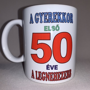 A gyerekkor első 50 éve a legnehezebb bögre, Otthon & Lakás, Konyhafelszerelés, tálalás, Tálalás, Bögre & Csésze, Mindenmás, MESKA