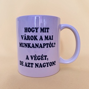 Mit várok a mai munkanaptól bögre, Otthon & Lakás, Konyhafelszerelés, tálalás, Tálalás, Bögre & Csésze, Mindenmás, Meska