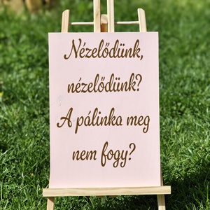 Nézelődünk, nézelődünk a pálinka meg nem fogy tábla, Esküvő, Dekoráció, Tábla & Jelzés, Fotó, grafika, rajz, illusztráció, MESKA