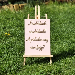 Nézelődünk, nézelődünk a pálinka meg nem fogy tábla - esküvő - dekoráció - tábla & jelzés - Meska.hu