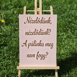 Nézelődünk, nézelődünk a pálinka meg nem fogy tábla - esküvő - dekoráció - tábla & jelzés - Meska.hu