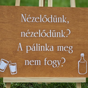 Nézelődünk, nézelődünk, a pálinka meg nem fogy tábla - esküvő - dekoráció - tábla & jelzés - Meska.hu