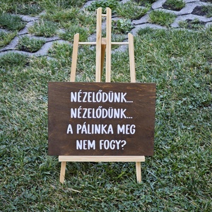 Nézelődünk, nézelődünk, a pálinka meg nem fogy?  Esküvői tábla - esküvő - dekoráció - tábla & jelzés - Meska.hu