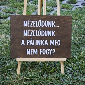 Nézelődünk, nézelődünk, a pálinka meg nem fogy?  Esküvői tábla - Meska.hu