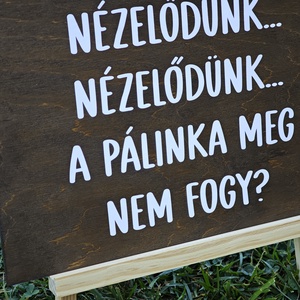 Nézelődünk, nézelődünk, a pálinka meg nem fogy?  Esküvői tábla - esküvő - dekoráció - tábla & jelzés - Meska.hu