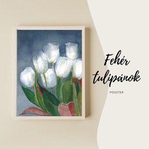 Fehér tulipánok - poszter, Otthon & Lakás, Dekoráció, Kép & Falikép, Poszter, Festészet, Fotó, grafika, rajz, illusztráció, MESKA