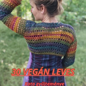 30 vegán leves e-könyv, Otthon & Életmód, Konyhafelszerelés, tálalás, Sütés, főzés, Receptfüzet, Fotó, grafika, rajz, illusztráció, MESKA