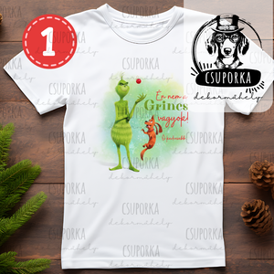 4 féle Én nem a Grincs vagyok, ő kedvesebb  karácsonyi póló, fehér poliészter, unisex fazonban - Meska.hu