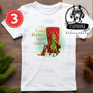 4 féle Én nem a Grincs vagyok, ő kedvesebb  karácsonyi póló, fehér poliészter, unisex fazonban - karácsony - karácsonyi ruházat - karácsonyi póló & pulcsi - Meska.hu