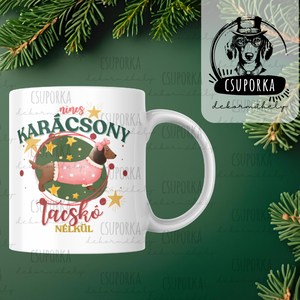 Nincs karácsony tacskó nélkül  Tacskós karácsonyi bögre - Egyedi kutyás ajándék - Meska.hu