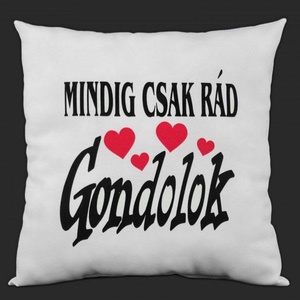 Díszpárna fehér Mindig csak rád gondolok 32cm , Otthon & Életmód, Lakástextil, Párna & Párnahuzat, Díszpárna (belsővel együtt), Varrás, MESKA