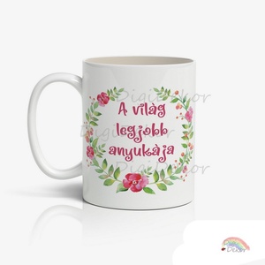 A világ legjobb anyukája, feliratos bögre. Romantikus, virágos ajándék bögre. , Otthon & Életmód, Konyhafelszerelés, tálalás, Tálalás, Bögre & Csésze, Fotó, grafika, rajz, illusztráció, Kerámia, MESKA