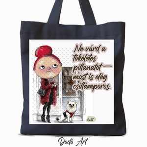 Dodó Art Vászontáska / Ne várd a tökéletes pillanatot..., Táska & Tok, Bevásárlás & Shopper táska, Shopper, textiltáska, szatyor, Mindenmás, MESKA