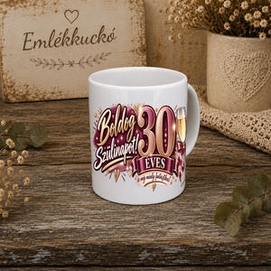 30. születésnapi bögre nőknek � 30 éves lettem - otthon & életmód - konyhafelszerelés, tálalás - tálalás - bögre & csésze - Meska.hu