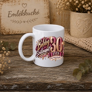 30. születésnapi bögre nőknek � 30 éves lettem - otthon & életmód - konyhafelszerelés, tálalás - tálalás - bögre & csésze - Meska.hu