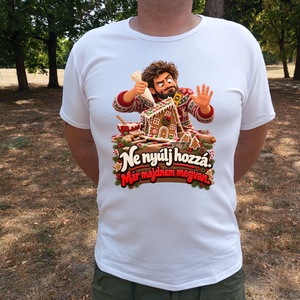Ne nyúlj hozzá, már majdnem megvan � vicces férfi karácsonyi póló, humoros ajándék - Meska.hu