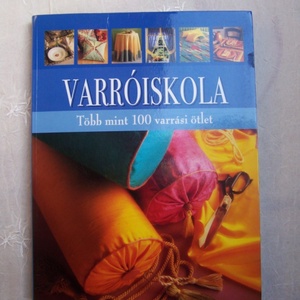 VARRÓISKOLA ( több mint 100 varrási ötlettel ) - kellékek & szerszámok - könyv, újság - használt könyv - Meska.hu