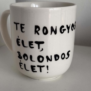 Te rongyos élet, bolondos élet bögre, Otthon & Életmód, Konyhafelszerelés, tálalás, Tálalás, Bögre & Csésze, Festett tárgyak, MESKA