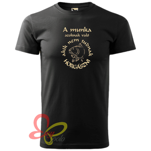 A munka azoknak való...férfi horgászos póló - ruha & divat - férfi ruha - póló - Meska.hu