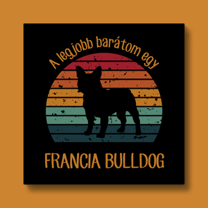 A legjobb barátom egy FRANCIA BULLDOG - retró vászonkép kutyásoknak, Otthon & Életmód, Dekoráció, Kép & Falikép, Vászonkép, Fotó, grafika, rajz, illusztráció, MESKA