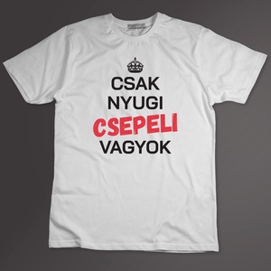 Csak nyugi, csepeli vagyok - póló Csepelrajongóknak  - ruha & divat - férfi ruha - póló - Meska.hu