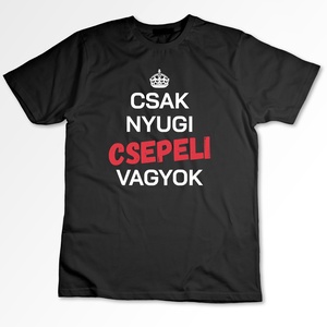 Csak nyugi, csepeli vagyok - póló Csepelrajongóknak  - ruha & divat - férfi ruha - póló - Meska.hu
