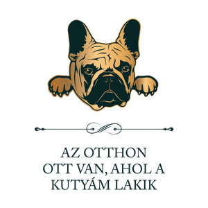 FRANCIA BULLDOG - Az otthon ott van, ahol a kutyám lakik - póló - ruha & divat - női ruha - póló, felső - Meska.hu