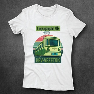 A legvagányabb Nők HÉV vezetők - női póló - Meska.hu
