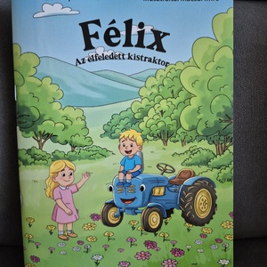 Félix, az elfeledett kistraktor, Könyv & Zene, Könyv, Fotó, grafika, rajz, illusztráció, Könyvkötés, MESKA