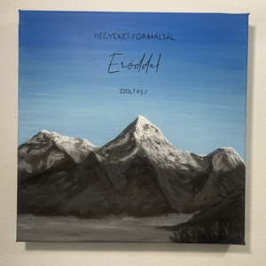 Hegyeket formáltál erőddel, Művészet, Festmény, Akril, , MESKA