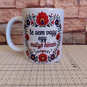 Te sem vagy egy matyó hímzés Bögre, Otthon & Életmód, Konyhafelszerelés, tálalás, Tálalás, Bögre & Csésze, , MESKA