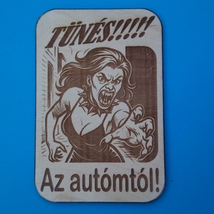 Tünés az autómtól! Vicces, humoros, vidám figyelmeztető, őrző-védő tábla autósoknak. - Meska.hu