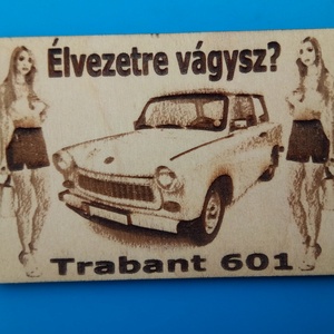 Trabant 601 limuzin mintás hűtőmágenes. Élvezetre vágysz? felirattal, lánnyal. - Meska.hu
