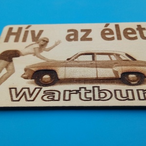 Watrtburg 311 (oldalról) mintás hűtőmágenes. Hív az élet! felirattal, lánnyal. - otthon & életmód - konyhafelszerelés, tálalás - konyhai dekoráció - hűtőmágnes - Meska.hu