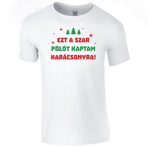 Ezt a szar pólót kaptam karácsonyra - póló - karácsony - karácsonyi ruházat - karácsonyi póló & pulcsi - Meska.hu